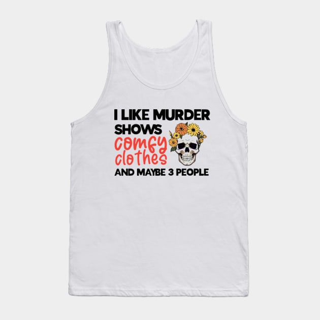 Murder Shows, Comfy Clothes, and My Inner Circle - Embrace Your Unique Preferences T-Shirt Tank Top by Jet Set Mama Tee